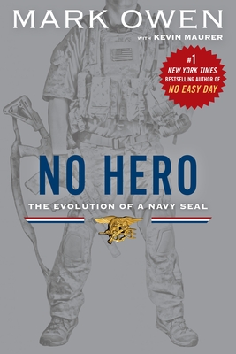 No Hero: The Evolution of a Navy SEAL - Owen, Mark, and Maurer, Kevin