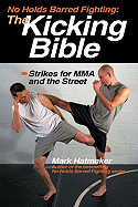 No Holds Barred Fighting: The Kicking Bible: Strikes for MMA and the Street - Hatmaker, Mark