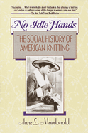 No Idle Hands: The Social History of American Knitting