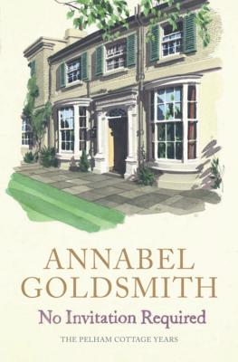 No Invitation Required: The Pelham Cottage Years - Goldsmith, Annabel