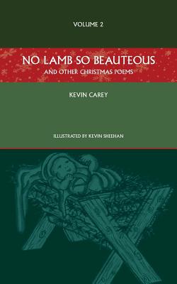 No Lamb So Beauteous (and Other Christmas Poems) - Carey, Kevin