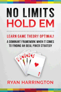 No Limits Hold Em: Learn Game Theory Optimal! a Dominant Framework When It Comes to Finding an Ideal Poker Strategy