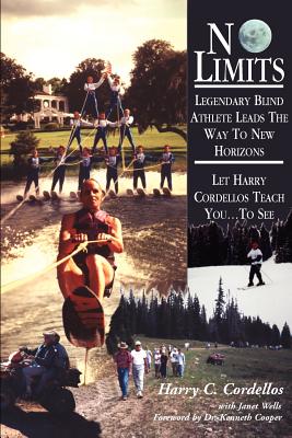 No Limits: Legendary Blind Athlete Lands the Way to New Horizons - Cordellos, Harry C, and Wells, Janet, and Cooper, Kenneth (Foreword by)