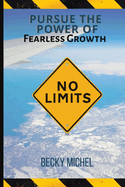 No Limits: Pursue the Power of Fearless Growth