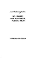 No Llores Por Nosotros, Puerto Rico - Sanchez, Luis Rafael