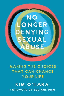 No Longer Denying Sexual Abuse: Making the Choices That Can Change Your Life - O'Hara, Kim