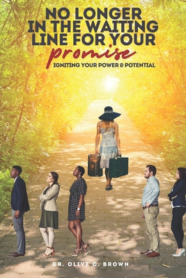 No Longer in the Waiting Line for Your Promise: Igniting Your Power & Potential - Brown, Olive C