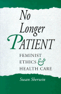 No Longer Patient: Feminist Ethics and Health Care