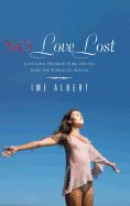 No Love Lost: Lust, Love, Divorce, Fury, and Sex Make the World Go Round