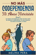 No ms codependencia ni abuso narcisista [2 EN 1]: Las mejores estrategias para dejar de luchar contra las relaciones codependientes, los celos obsesivos, las madres narcisistas y el abuso [Stop Codependency and Narcissistic Abuse, Spanish Edition]