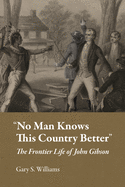 "No Man Knows This Country Better": The Frontier Life of John Gibson