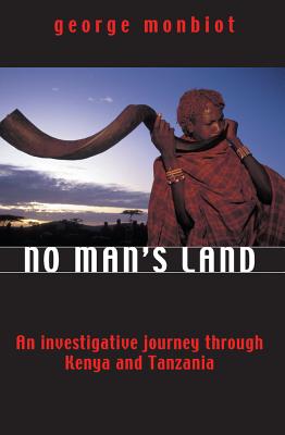 No Man's Land: An Investigative Journey Through Kenya and Tanzania - Monbiot, George