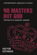 No Masters But God: Portraits of Anarcho-Judaism