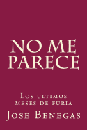 No me parece: Los ltimos meses de furia