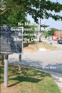 No Means, No Government, No Hope: Anderson, SC, After the Civil War