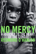 No Mercy: A Journey to the Heart of the Congo - O'Hanlon, Redmond