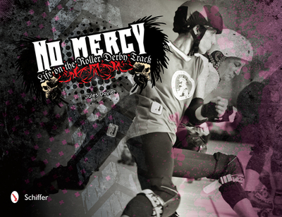No Mercy: Life on the Roller Derby Track - Doyle, Jules