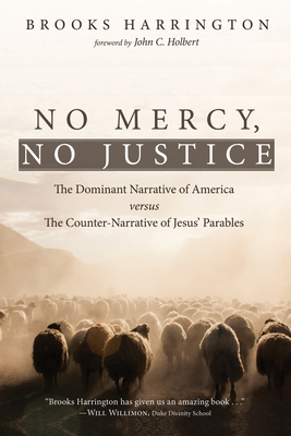 No Mercy, No Justice: The Dominant Narrative of America Versus the Counter-Narrative of Jesus' Parables - Harrington, Brooks, and Holbert, John C (Foreword by)