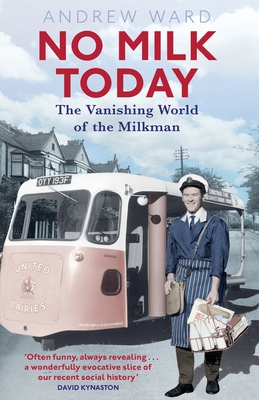 No Milk Today: The Vanishing World of the Milkman - Ward, Andrew
