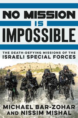 No Mission Is Impossible: The Death-Defying Missions of the Israeli Special Forces - Bar-Zohar, Michael, and Mishal, Nissim