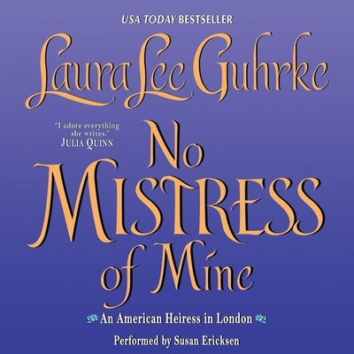 No Mistress of Mine: An American Heiress in London - Guhrke, Laura Lee, and Ericksen, Susan (Read by)