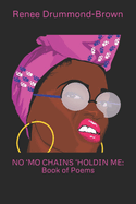 No 'mo Chains 'Holdin Me: Book of Poems