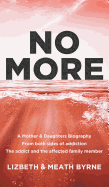 No More: A Mother & Daughters Biography from both sides of addiction: the addict and the affected family member