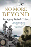 No More Beyond: The Life of Hubert Wilkins