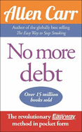 No More Debt: The Revolutionary Allen Carr's Easyway method in pocket form