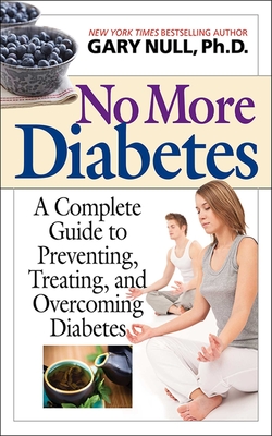 No More Diabetes: A Complete Guide to Preventing, Treating, and Overcoming Diabetes - Null, Gary
