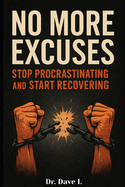 No More Excuses: Stop Procrastinating and Start Recovering
