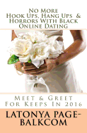 NO MORE Hook Ups, Hang Ups & Horrors With Black Online Dating: Meet & Greet For Keeps In 2016