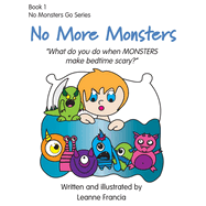 No More Monsters: What do you do when MONSTERS make bedtime scary?