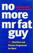 No More MR Fat Guy: The Nutrition and Fitness Programme for Men!
