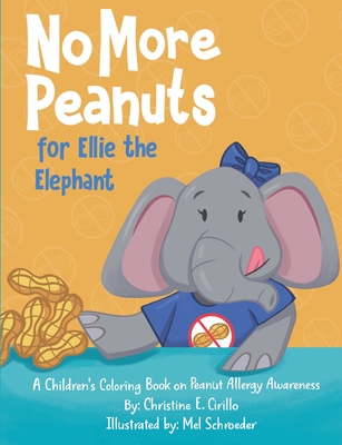 No More Peanuts for Ellie the Elephant: A Children's Book on Peanut Allergy Awareness - Cirillo, Christine E