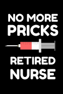 No More Pricks Retired Nurse: Retirement Nursing Gag Gift Pocket Sized Blank Lined Notebook. Appreciation Gift for Nurse Coworker.