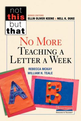 No More Teaching a Letter a Week - Keene, Ellin Oliver, and Duke, Nell K, and McKay, Rebecca