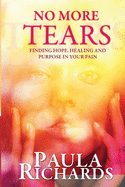 No More Tears!: Finding Hope, Healing and Purpose in Your Pain