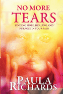 No More Tears!: Finding hope, healing and purpose in your pain