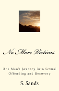 No More Victims: One Man's Journey Into Sexual Offending and Recovery