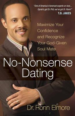 No-Nonsense Dating: Maximize Your Confidence and Recognize Your God-Given Soul Mate - Elmore, Ronn, Dr., Psy.D.