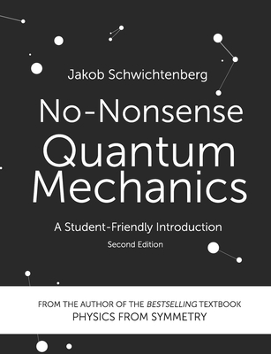 No-Nonsense Quantum Mechanics: A Student-Friendly Introduction, Second Edition - Schwichtenberg, Jakob