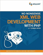 No Nonsense XML Web Development with PHP: Master PHP 5's Powerful New XML Functionality