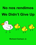 No nos rendimos We Didn't Give Up: Libro ilustrado para nios Espaol (Latinoam?rica)-Ingl?s (Edici?n biling?e) (www.rich.center)