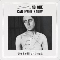 No One Can Ever Know - The Twilight Sad