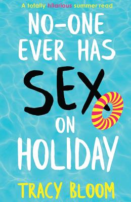 No-one Ever Has Sex on Holiday: A totally hilarious summer read - Bloom, Tracy