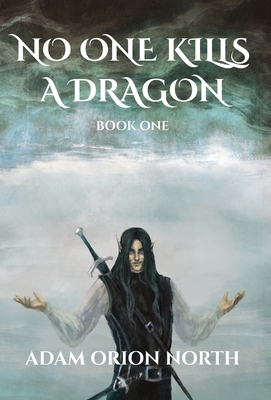 No One Kills A Dragon: Book One - North, Adam Orion