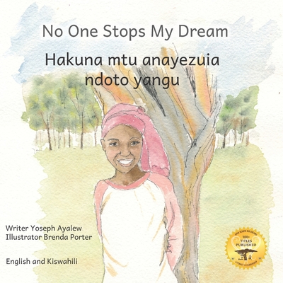 No One Stops My Dream: Inclusive Education Makes Dreams Come True in Kiswahili and English - Ready Set Go Books, and Kurtz, Caroline (Editor)