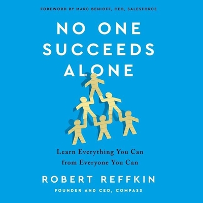 No One Succeeds Alone Lib/E: Learn Everything You Can from Everyone You Can - Reffkin, Robert (Read by)