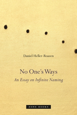 No One's Ways: An Essay on Infinite Naming - Heller-Roazen, Daniel, Professor